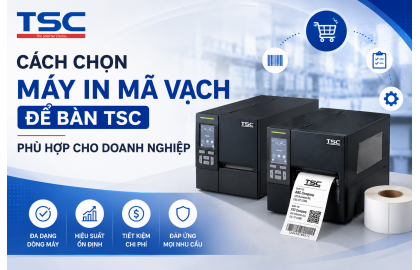Cách Chọn Máy In Mã Vạch Để Bàn TSC Phù Hợp Cho Doanh Nghiệp