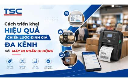 Cách triển khai hiệu quả chiến lược định giá đa kênh với máy in nhãn di động