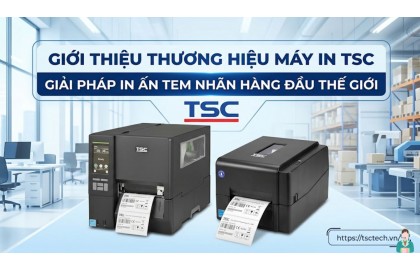 Giới thiệu thương hiệu máy in TSC - Giải pháp in ấn tem nhãn hàng đầu thế giới